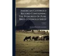 American Cotswold Record Containing The Pedigrees Of Pure Bred Cotswold Sheep