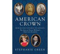 American Crown From Revolutionaries to Royalty: The Story of Prince William's American Ancestors - Stephanie Green - Pegasus Books - ebook (ePub) - Livre