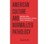 American Culture and Normalized Pathology: When Obesity, Misery, Medical Drug Dependence and Disease Becomes a Normal Way of Life