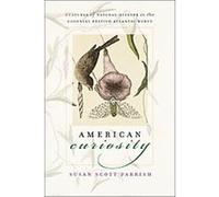 American Curiosity, Published for the Omohundro Institute of Early American History and culture, Williamsburg, Virginia Susan Scott Parrish (Auteur)