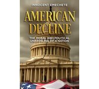 American Decline: The moral and Political Unraveling of a Nation