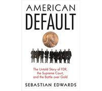 American Default: The Untold Story of FDR, the Supreme Court, and the Battle over Gold