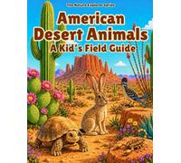 American Desert Animals: A Kid's Field Guide