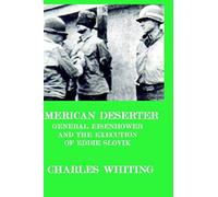 American Deserter. General Eisenhower And The Execution Of Eddie Slovik