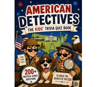 American Detectives - The Kids' Trivia Quiz Book: 200+ Multiple-Choice Questions to Solve the Secrets of the USA - For Ages 8-12