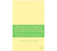 American Diplomacy and Strategy toward Korea and Northeast Asia, 1882-1s950 and After Seung Young Kim (Auteur)