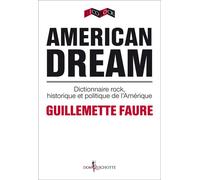 American Dream Dictionnaire rock, historique et politique de l'Amérique - Guillemette Faure - Don quichotte - broché - Essai