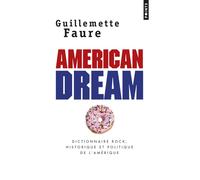 American Dream Dictionnaire rock, historique et politique de l'Amérique - Guillemette Faure - Points - Poche - Livre