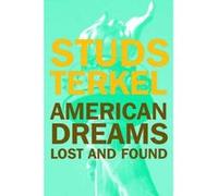 American Dreams: Lost and Found Terkel, Studs (Auteur)