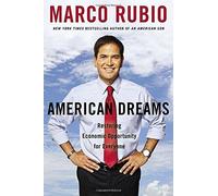 American Dreams: Restoring Economic Opportunity for Everyone by Rubio, Marco (2015) Hardcover
