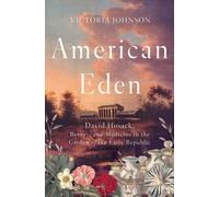 American Eden: David Hosack, Botany, And Medicine In The Garden Of The Early Republic