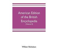American Edition Of The British Encyclopedia, Or Dictionary Of Arts And Sciences