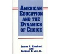 American Education and the Dynamics of Choice Jackson F. Lee, James R. Rinehart (Auteur)