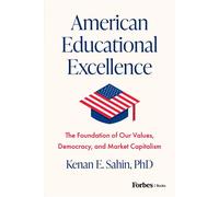 American Educational Excellence The Foundation of Our Values, Democracy, and Market Capitalism - Kenan E Sahin - Forbes Books - ebook (ePub) - Livre