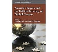 American Empire and the Political Economy of Global Finance, International Political Economy Series