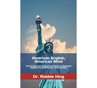 American English, American Mind: The Precise and Unequivocal Nature of American English and Its Reflection of its Society