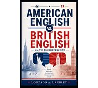 American English vs. British English: Know the Difference is a practical reference guide that explains the major differences between American and British English