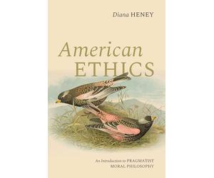 American Ethics: An Introduction to Pragmatist Moral Philosophy
