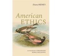 American Ethics An Introduction to Pragmatist Moral Philosophy - Diana Heney - Oxford university press - ebook (ePub) - Livre