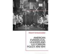 American Evangelical Leaders and U.S. Foreign Policy, 1919-1941 - Dr. Robert F. Schwarzwalder - Bloomsbury Academic - ebook (ePub) - Livre