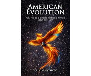 American Evolution: From Founding Ideals to the Second Republic: A Journey of Light