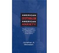 American Exceptionalism American Anxiety by Jonathan A. Glickstein Jonathan A. Glickstein (Auteur)