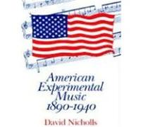 American Experimental Music, 1890-1940 David Nicholls (Auteur)