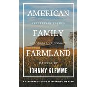 American Family Farmland: Preserving Values & Creating Wealth A Landowner's Guide to Inheriting the Farm