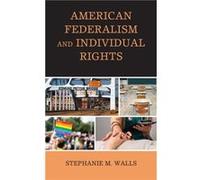 American Federalism and Individual Rights by Stephanie Mora Walls Stephanie Mora Walls (Auteur)