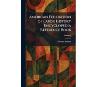 American Federation of Labor History Encyclopedia Reference Book
