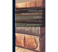 American Federation Of Labor; History, Encyclopedia, Reference Book