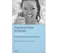 American Firms In Europe - Strategy, Identity, Perception And Performance (1880-1980)
