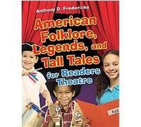 American Folklore, Legends, and Tall Tales for Readers Theatre, Readers Theatre Series Anthony D. Fredericks (Auteur)