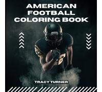 American Football Coloring Book: Iconic Teams, Legendary Players, and Fun Facts for Fans of All Ages!
