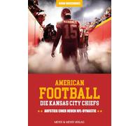 American Football: Die Kansas City Chiefs: Aufstieg einer neuen NFL-Dynastie
