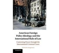 American Foreign Policy Ideology And The International Rule Of Law