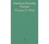 American Foundry Practice: Treating of Loam, Dry Sand and Green Sand Moulding, and Containing a Practical Treatise Upon the Management of Cupolas and the Melting of Iron