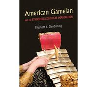 American Gamelan and the Ethnomusicological Imagination