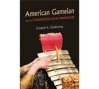 American Gamelan and the Ethnomusicological Imagination - Elizabeth A. Clendinning - University of Illinois Press - Livre en Anglais - Paperback Elizabeth A. ClendinningElizabeth A. Clendinning (Auteu