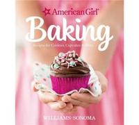 American Girl Baking Recipes for Cookies Cupcakes amp More by Williams Sonoma & American Girl Williams - Sonoma (Auteur)