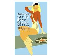 American Girls, Beer, And Glenn Miller