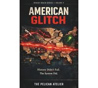 American Glitch: Investigating the Hidden System Failures Behind Historic American Decisions: Analytical Case Studies in Technology, War, Finance, and Culture