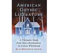 American Gothic Literature: A Thematic Study from Mary Rowlandson to Colson Whitehead