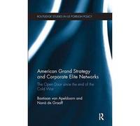 American Grand Strategy and Corporate Elite Networks: The Open Door since the End of the Cold War - [Version Originale] Inconnu (Auteur)