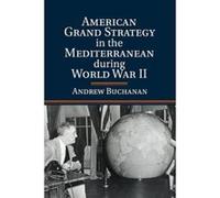 American Grand Strategy in the Mediterranean during World War II - [Version Originale] Andrew Buchanan (Auteur)