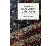 American Grand Strategy Under Obama Georg Lofflmann, (Auteur)