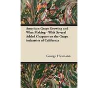 American Grape Growing And Wine Making - With Several Added Chapters On The Grape Industries Of California