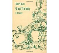 American Grape Training - An Account Of The Leading Forms Now In Use Of Training The American Grapes