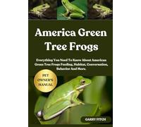 AMERICAN GREEN TREE FROGS: Everything You Need To Know About American Green Tree Frogs Feeding, Habitat, Conversation, Behavior And More.