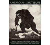 American Grotesque: The Life and Art of William Mortensen.